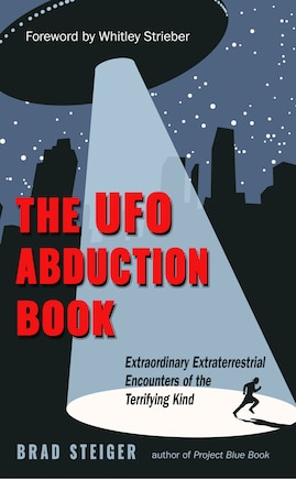 The Ufo Abduction Book: Extraordinary Extraterrestrial Encounters Of The Terrifying Kind