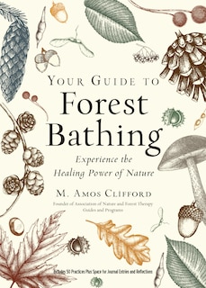 Your Guide To Forest Bathing (expanded Edition): Experience The Healing Power Of Nature