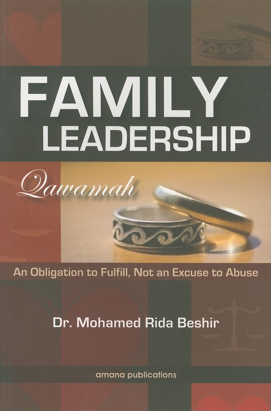 Family Leadership (Qawamah): An Obligation to Fulfill Not an Excuse to Abuse