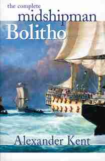 Complete Midshipman Bolitho by Kent, Alexander