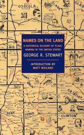 Names On The Land: A Historical Account Of Place-naming In The United States