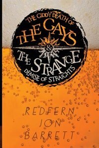 Front cover_The Giddy Death of the Gays & the Strange Demise of Straights