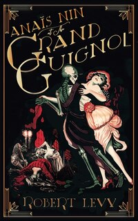 Anaïs Nin At The Grand Guignol