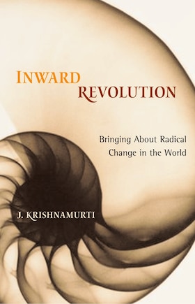 Inward Revolution: Bringing About Radical Change in the World