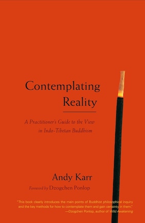 Contemplating Reality: A Practitioner's Guide To The View In Indo-tibetan Buddhism