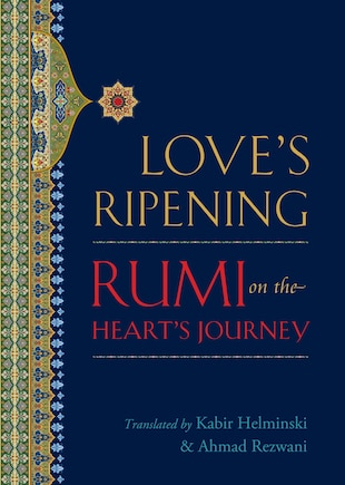 Love's Ripening: Rumi On The Heart's Journey