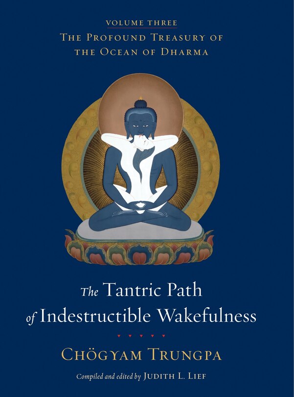 The Tantric Path Of Indestructible Wakefulness: The Profound Treasury Of The Ocean Of Dharma, Volume Three