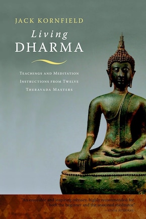 Living Dharma: Teachings And Meditation Instructions From Twelve Theravada Masters