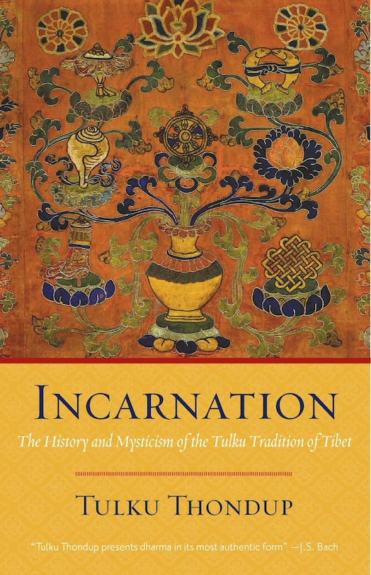 Incarnation: The History And Mysticism Of The Tulku Tradition Of Tibet