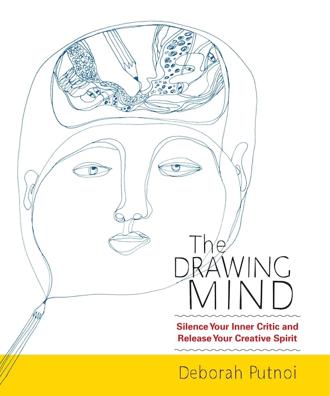 The Drawing Mind: Silence Your Inner Critic And Release Your Creative Spirit