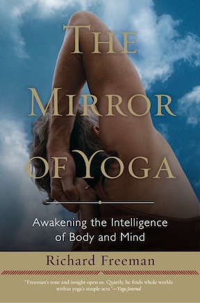 The Mirror Of Yoga: Awakening The Intelligence Of Body And Mind