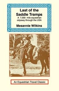 Last Of The Saddle Tramps: One Woman's Seven Thousand Mile Equestrian Odyssey