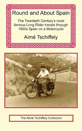 Round and about Spain: The Twentieth Century's Most Famous Long Rider Travels Through 1950s Spain on a Motorcycle