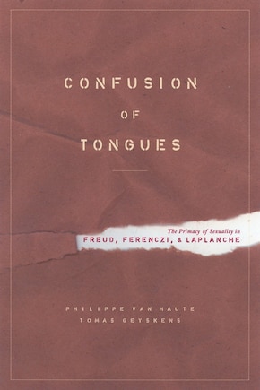 Confusion Of Tongues: The Primacy Of Sexuality In Freud, Ferenczi, And Laplanche