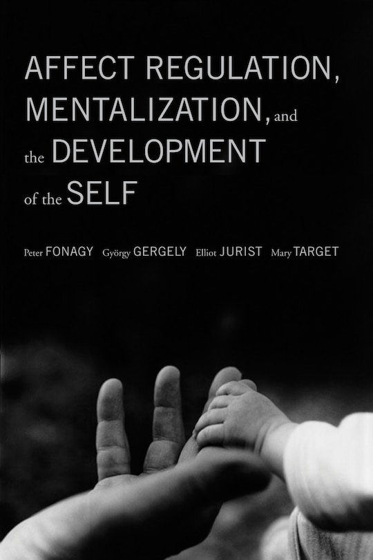 Couverture_Affect Regulation, Mentalization, And The Development Of The Self
