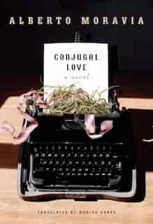 Conjugal Love: A Novel by ALBERTO MORAVIA