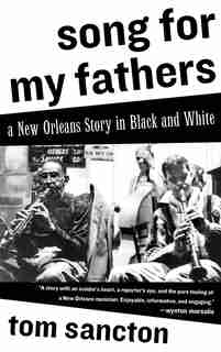 Song For My Fathers: A New Orleans Story In Black And White by Tom Sancton