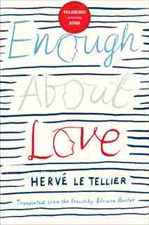 Enough About Love: A Novel By The Bestselling Author Of The Anomaly by Tellier Herve Le