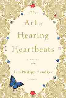 The Art Of Hearing Heartbeats: A Novel by Jan-philipp Sendker