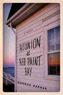 Reunion At Red Paint Bay: A Novel by Harrar, George