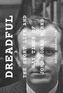 Dreadful: The Short Life And Gay Times Of John Horne Burns de David Margolick