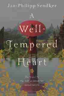A Well-tempered Heart: A Novel by Jan Philipp Sendker