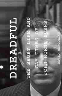 Dreadful: The Short Life And Gay Times Of John Horne Burns de David Margolick