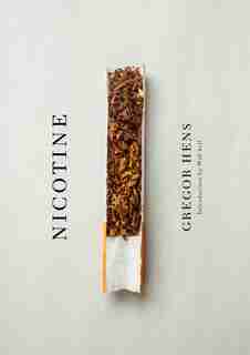 Nicotine: A Love Story Up In Smoke by Gregor HENS