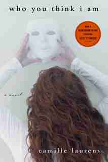 Who You Think I Am: A Novel by CAMILLE LAURENS