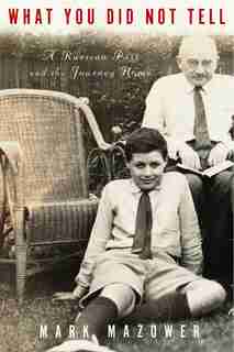 What You Did Not Tell: A Russian Past And The Journey Home by Mark Mazower