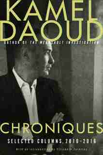 Chroniques: Selected Columns, 2010-2016 by Kamel Daoud