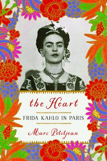 Front cover_The Heart: Frida Kahlo In Paris