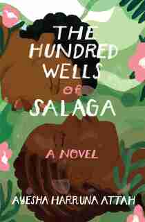 The Hundred Wells Of Salaga: A Novel de Ayesha Harruna Attah