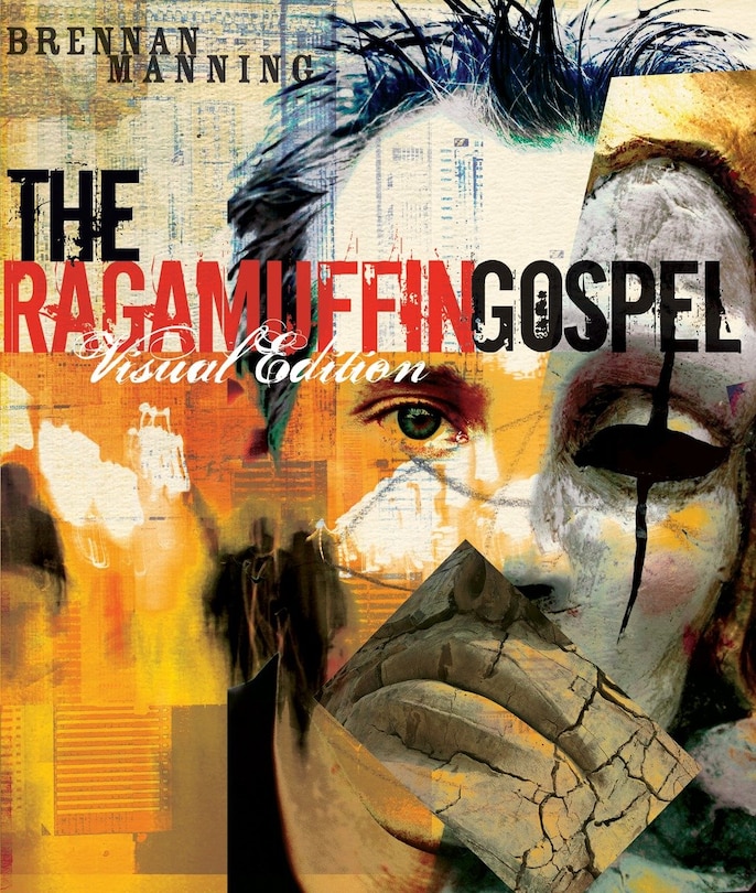 The Ragamuffin Gospel Visual Edition: Good News For The Bedraggled, Beat-up, And Burnt Out