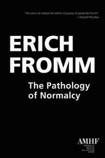 The Pathology Of Normalcy by Erich Fromm