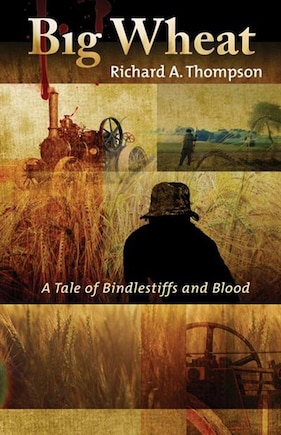 Big Wheat: A Tale Of Bindlestiffs And Blood