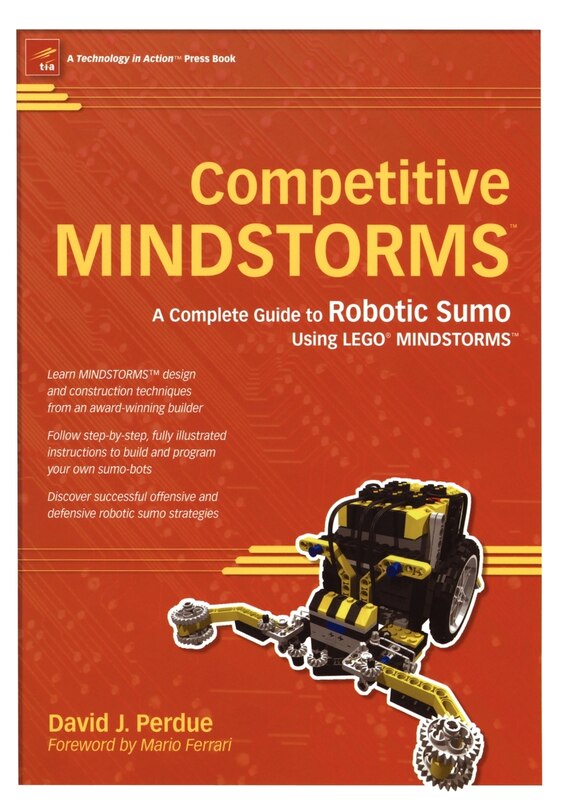 Competitive MINDSTORMS: A Complete Guide to Robotic Sumo using LEGO MINDSTORMS