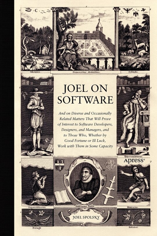 Joel on Software: And on Diverse and Occasionally Related Matters That Will Prove of Interest to Software Developers, Designers, and Managers, and to Those Who, Whether by Good Fortune or Ill Luck, Work with Them in Some Capacity