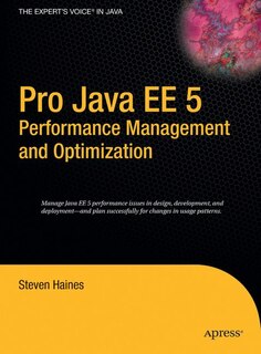 Pro Java EE 5 Performance Management and Optimization