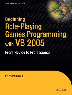 Beginning Role-Playing Games Programming with VB 2005: From Novice to Professional