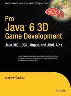Pro Java 6 3D Game Development: Java 3D, JOGL, JInput and JOAL APIs by Andrew Davison