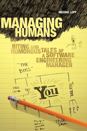 Managing Humans: Biting and Humorous Tales of a Software Engineering Manager