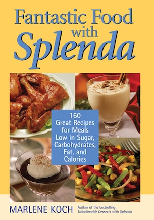 Fantastic Food with Splenda: 160 Great Recipes For Meals Low In Sugar, Carbohydrates, Fat, And Calories