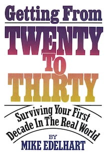 Getting From Twenty To Thirty: Surviving Your First Decade In The Real World
