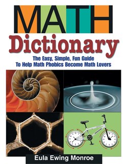 Math Dictionary: The Easy, Simple, Fun Guide To Help Math Phobics Become Math Lovers
