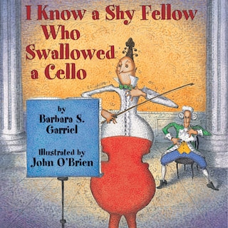 Front cover_I Know A Shy Fellow Who Swallowed A Cello