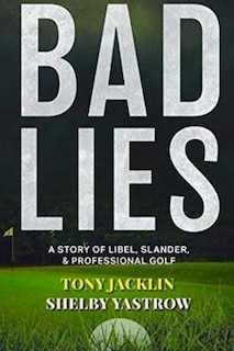 Bad Lies: A Story Of Libel, Slander, And Professional Golf