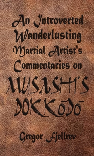 Front cover_An Introverted, Wanderlusting Martial Artist's Commentaries on Musashi's Dokkodo