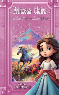 Front cover_Princess Claire and the Watercolored Pony