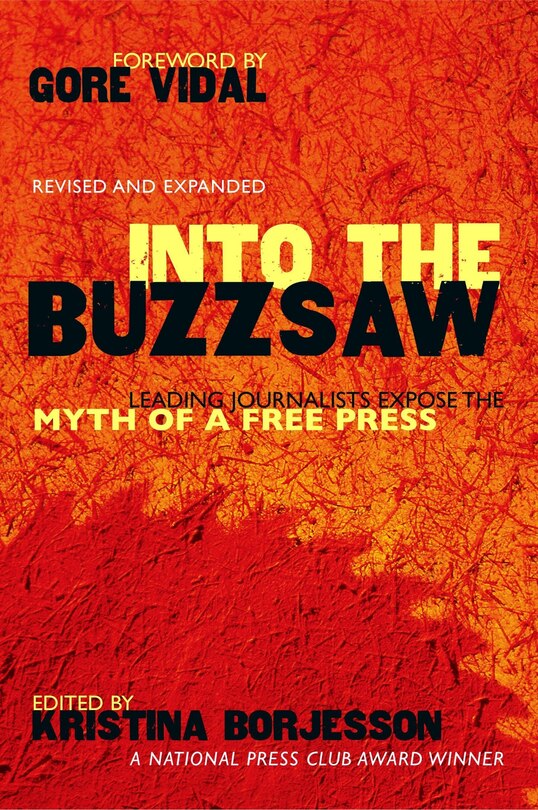 Into The Buzzsaw: Leading Journalists Expose The Myth Of A Free Press